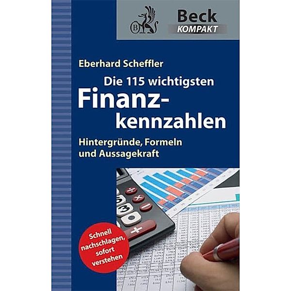 Die 115 wichtigsten Finanzkennzahlen / Beck kompakt - prägnant und praktisch, Eberhard Scheffler