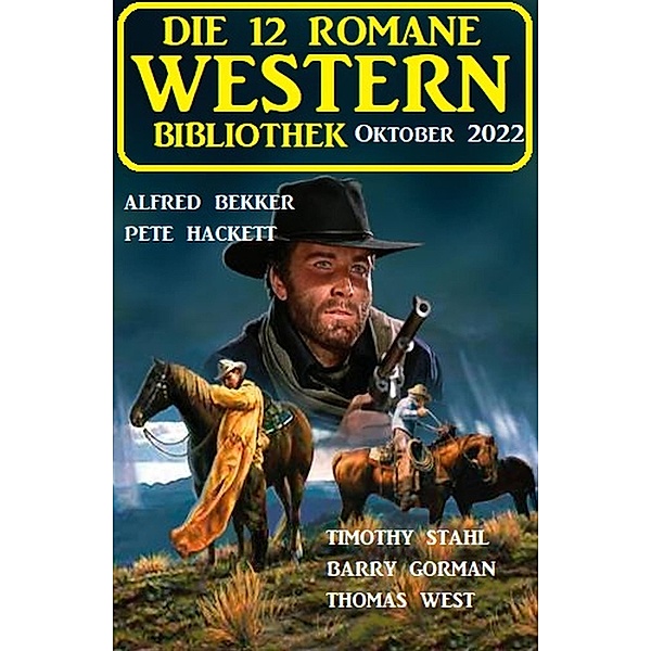 Die 12 Romane Western Bibliothek Oktober 2022, Alfred Bekker, Pete Hackett, Barry Gorman, Timothy Stahl, Thomas West