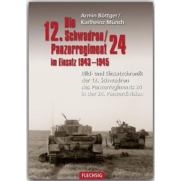 Die 12. Schadron/Panzerregiment 24 im Einsatz 1943-1945, Armin Böttger, Karlheinz Münch