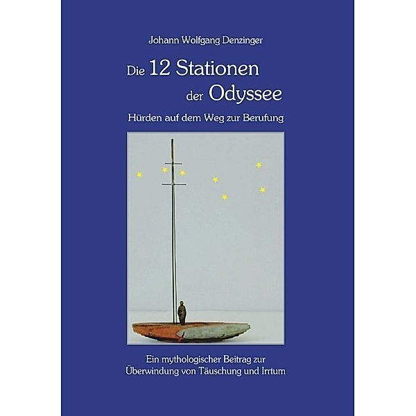 Die 12 Stationen der Odyssee - Hürden auf dem Weg zur Berufung, Johann Wolfgang Denzinger