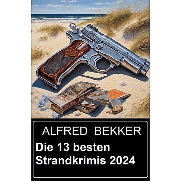 Die 13 besten Strandkrimis 2024, Alfred Bekker, Chris Heller, Henry Rohmer