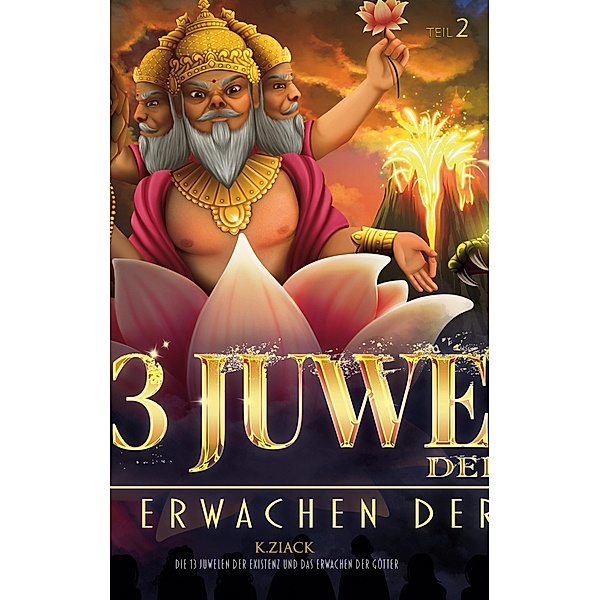 Die 13 Juwelen der Existenz / Die 13 Juwelen der Existenz - und das Erwachen der Götter Bd.2.2-13, K. Ziack