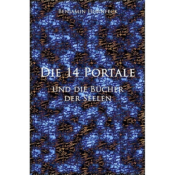 Die 14 Portale / Die 14 Portale und die Bücher der Seelen, Benjamin Hornfeck