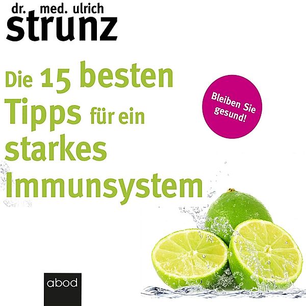 Die 15 besten Tipps für ein starkes Immunsystem, Dr. med. Ulrich Strunz