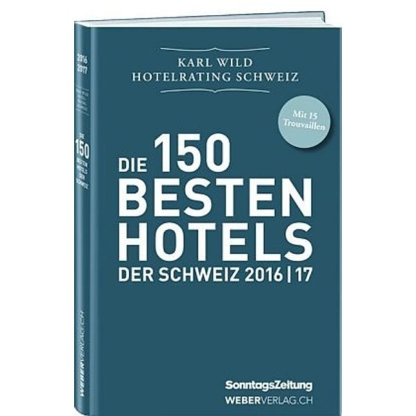 Die 150 besten Hotels der Schweiz 2016I17, Karl Wild