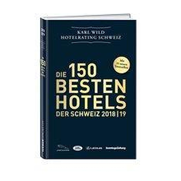 Die 150 besten Hotels der Schweiz 2018/19, Karl Wild