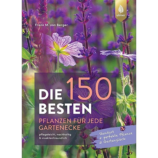 Die 150 BESTEN Pflanzen für jede Gartenecke, Frank M. von Berger