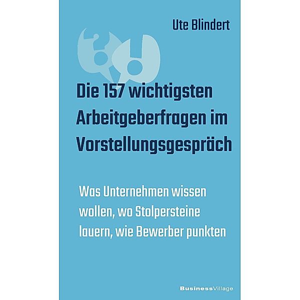 Die 157 wichtigsten Arbeitgeberfragen im Vorstellungsgespräch, Ute Blindert