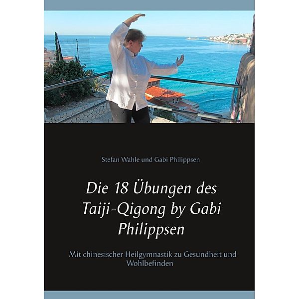 Die 18 Übungen des Taiji-Qigong by Gabi Philippsen, Gabi Philippsen, Stefan Wahle