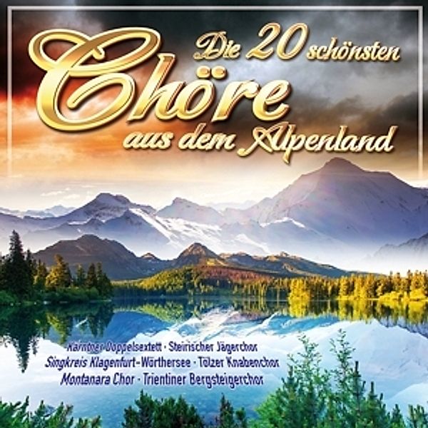 Die 20 schönsten Chöre aus dem Alpenland CD, Various