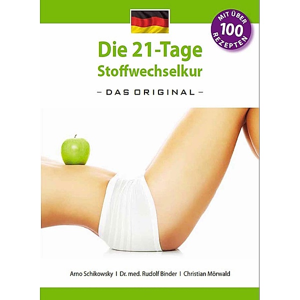 Die 21-Tage Stoffwechselkur -Das Original- / Die 21-Tage Stoffwechselkur Bd.1, Arno Schikowsky, Rudolf Binder, Christian Mörwald