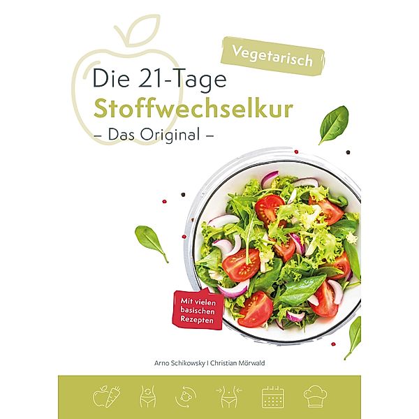 Die 21-Tage Stoffwechselkur Vegetarisch -Das Original-, Arno Schikowsky, Christian Mörwald