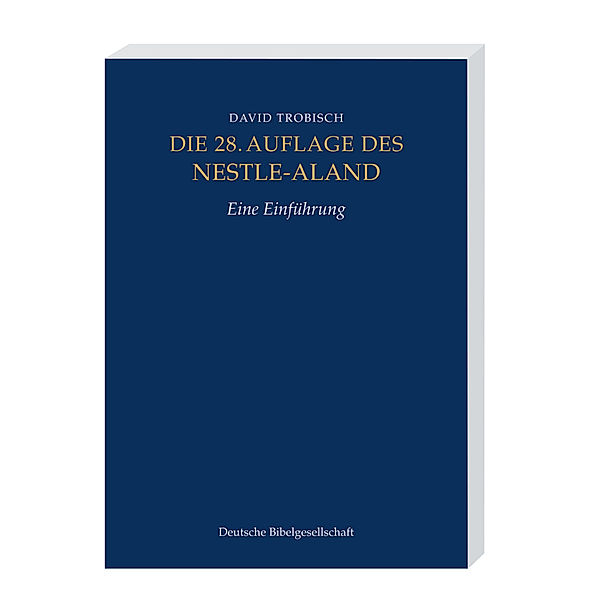 Die 28. Auflage des Nestle-Aland, Eine Einführung. Novum Testamentum Graece, 28. revidierte Aufllage, Eine Einführung, David Trobisch