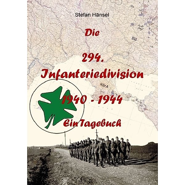 Die 294. Infanteriedivision - Ein Tagebuch, Stefan Hänsel