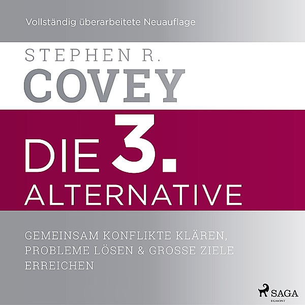 Die 3. Alternative: Gemeinsam Konflikte klären, Probleme lösen und große Ziele erreichen, Stephen R. Covey