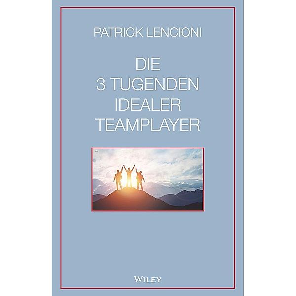 Die 3 Tugenden idealer Teamplayer, Patrick M. Lencioni