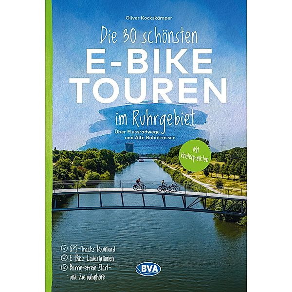 Die 30 schönsten E-Bike Touren im Ruhrgebiet - Über Flussradwege und Alte Bahntrassen, Oliver Kockskämper
