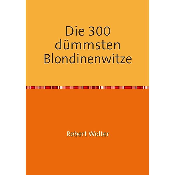 Die 300 dümmsten Blondinenwitze, Robert Wolter