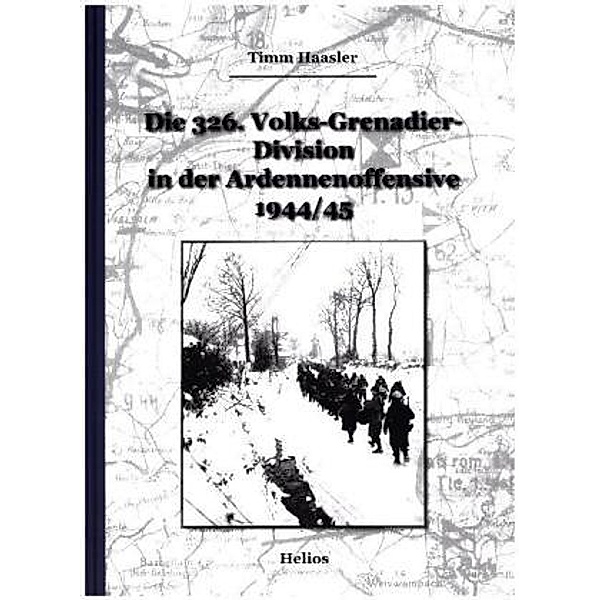Die 326. Volks-Grenadier-Division in der Ardennenoffensive 1944/45, Timm Haasler