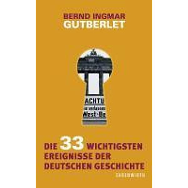 Die 33 wichtigsten Ereignisse der deutschen Geschichte, Bernd Ingmar Gutberlet