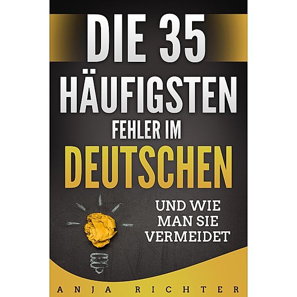 Die 35 häufigsten Fehler im Deutschen, Anja Richter