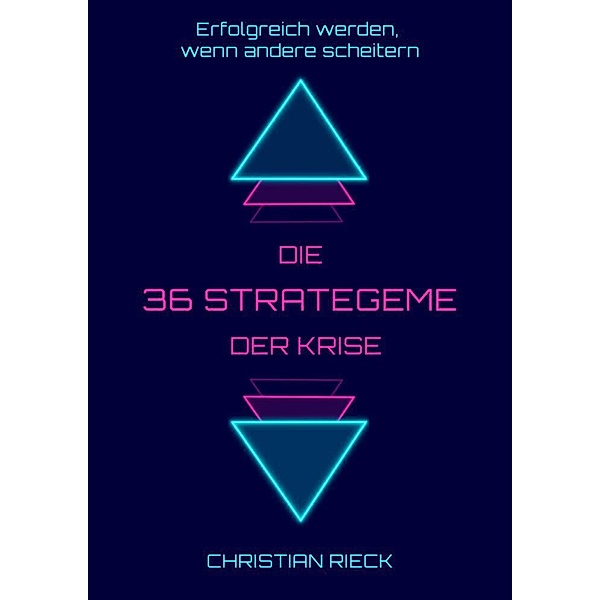 Die 36 Strategeme der Krise - Erfolg haben, wenn andere scheitern, Christian Rieck