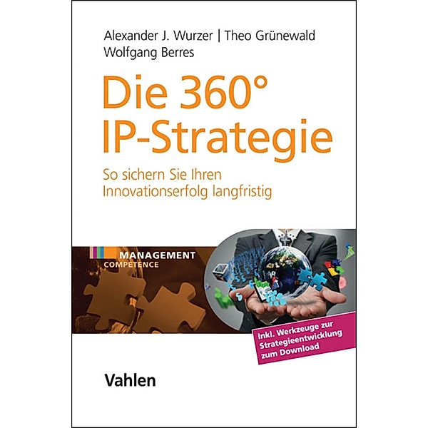 Die 360° IP-Strategie / MANCOM - Management Competence, Alexander J. Wurzer, Theo Grünewald, Wolfgang Berres