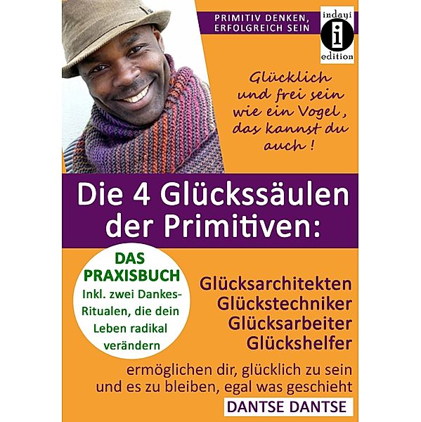 Die 4 Glückssäulen der Primitiven: Glücksarchitekten, Glückstechniker, Glücksarbeiter, Glückshelfer, Dantse Dantse