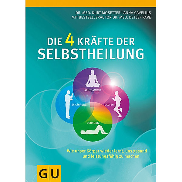 Die 4 Kräfte der Selbstheilung, Kurt Mosetter, Anna Cavelius, Dr. med. Detlef Pape