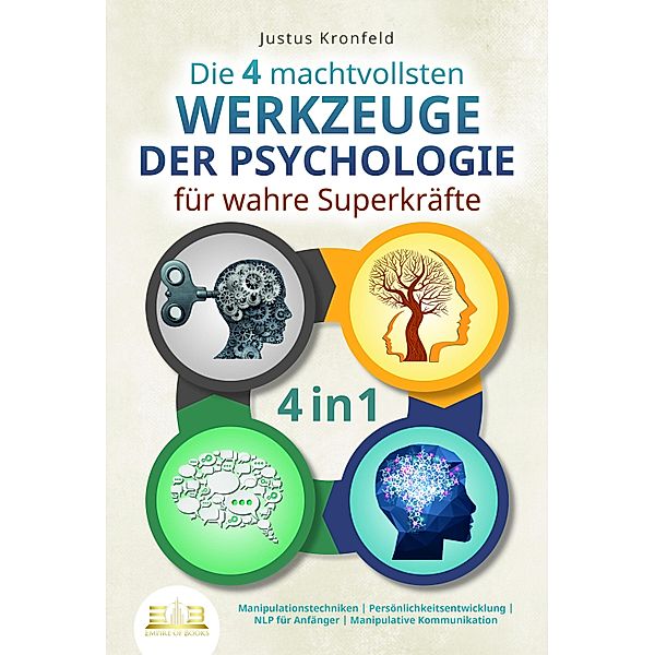 Die 4 machtvollsten WERKZEUGE DER PSYCHOLOGIE für wahre Superkräfte: Manipulationstechniken - Persönlichkeitsentwicklung - NLP für Anfänger - Manipulative Kommunikation, Justus Kronfeld