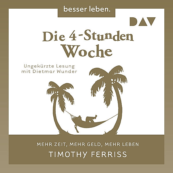 Die 4-Stunden-Woche. Mehr Zeit, mehr Geld, mehr Leben, Timothy Ferriss