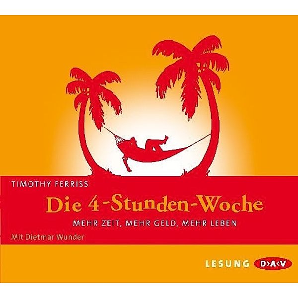 Die 4-Stunden-Woche. Mehr Zeit, mehr Geld, mehr Leben,4 Audio-CDs, Timothy Ferriss