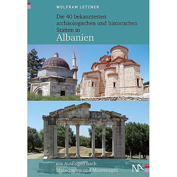 Die 40 bekanntesten archäologischen und historischen Stätten in Albanien, Wolfram Letzner