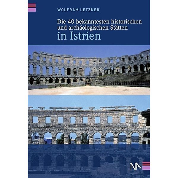 Die 40 bekanntesten historischen und archäologischen Stätten in Istrien, Wolfram Letzner