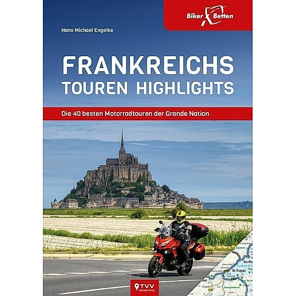 Die 40 besten Motorradtouren der Grande Nation. Frankreichs Touren Highlights, Hans M. Engelke