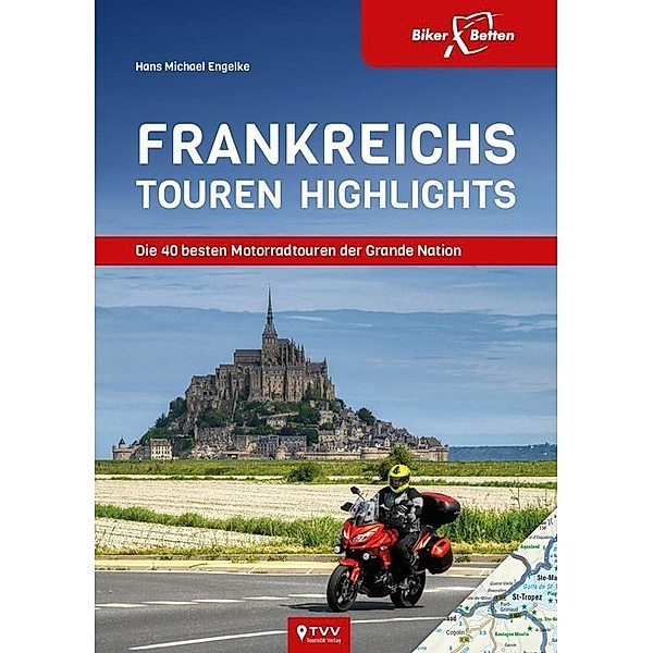 Die 40 besten Motorradtouren der Grande Nation. Frankreichs Touren Highlights, Hans M. Engelke