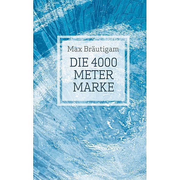 Die 4000-Meter-Marke, Max Bräutigam