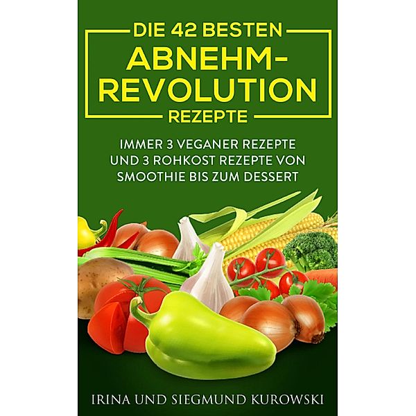 Die 42 besten Abnehm-Revolution 2016 Rezepte, Siegmund Kurowski, Irina Kurowski