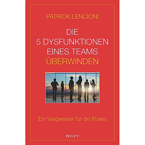 Die 5 Dysfunktionen eines Teams überwinden, Patrick M. Lencioni