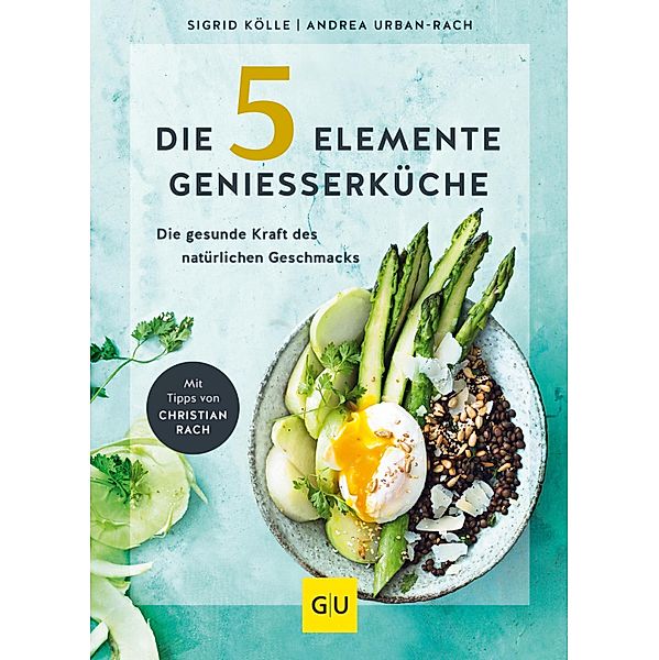 Die 5-Elemente-Geniesserküche / GU Kochen & Verwöhnen Diät und Gesundheit, Andrea Urban-Rach, Sigrid Kölle