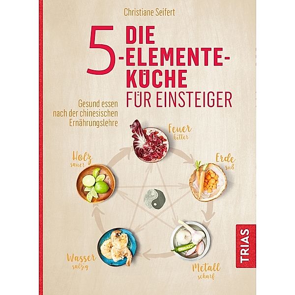 Die 5-Elemente-Küche für Einsteiger, Christiane Seifert
