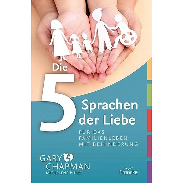 Die 5 Sprachen der Liebe für das Familienleben mit Behinderung, Gary Chapman, Jolene Philo