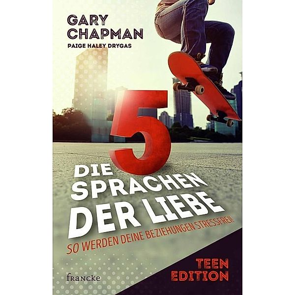 Die 5 Sprachen der Liebe Teen Edition, Gary Chapman, Paige Haley Drygas