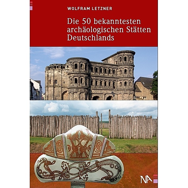 Die 50 bekanntesten archäologischen Stätten Deutschlands, Wolfram Letzner