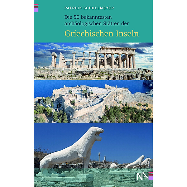 Die 50 bekanntesten archäologischen Stätten der griechischen Inseln, Patrick Schollmeyer