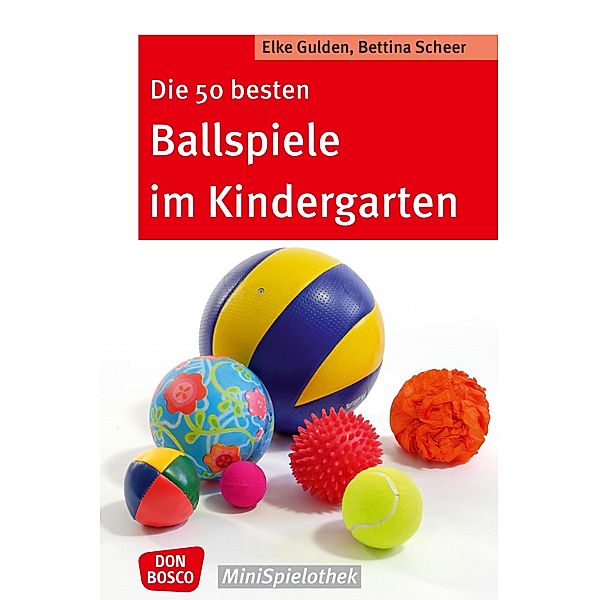 Die 50 besten Ballspiele im Kindergarten - eBook / Don Bosco MiniSpielothek, Elke Gulden, Bettina Scheer