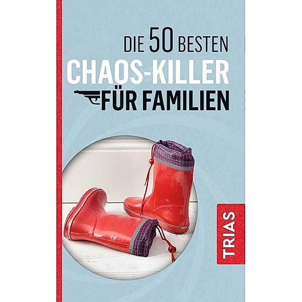 Die 50 besten Chaos-Killer für Familien, Rita Schilke, Angelika Jürgens