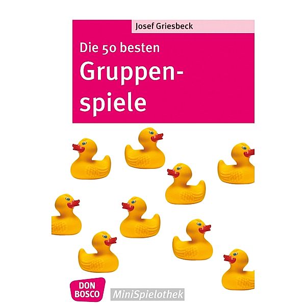 Die 50 besten Gruppenspiele - eBook / Don Bosco MiniSpielothek, Josef Griesbeck