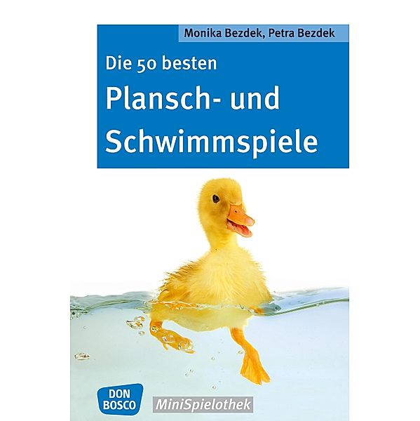 Die 50 besten Plansch- und Schwimmspiele - eBook / Don Bosco MiniSpielothek, Monika Bezdek, Petra Bezdek