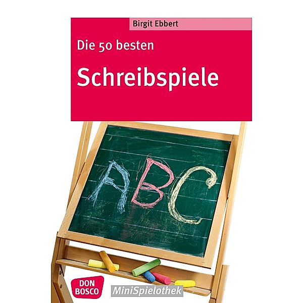 Die 50 besten Schreibspiele - eBook / Don Bosco MiniSpielothek, Birgit Ebbert